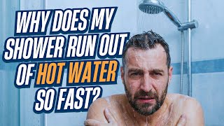 Why Does My Shower Run Out Of Hot Water So Fast?