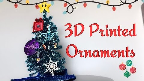 3D Printed Ornaments and Tree Toppers | 12 Days of Printmas (Day 2)