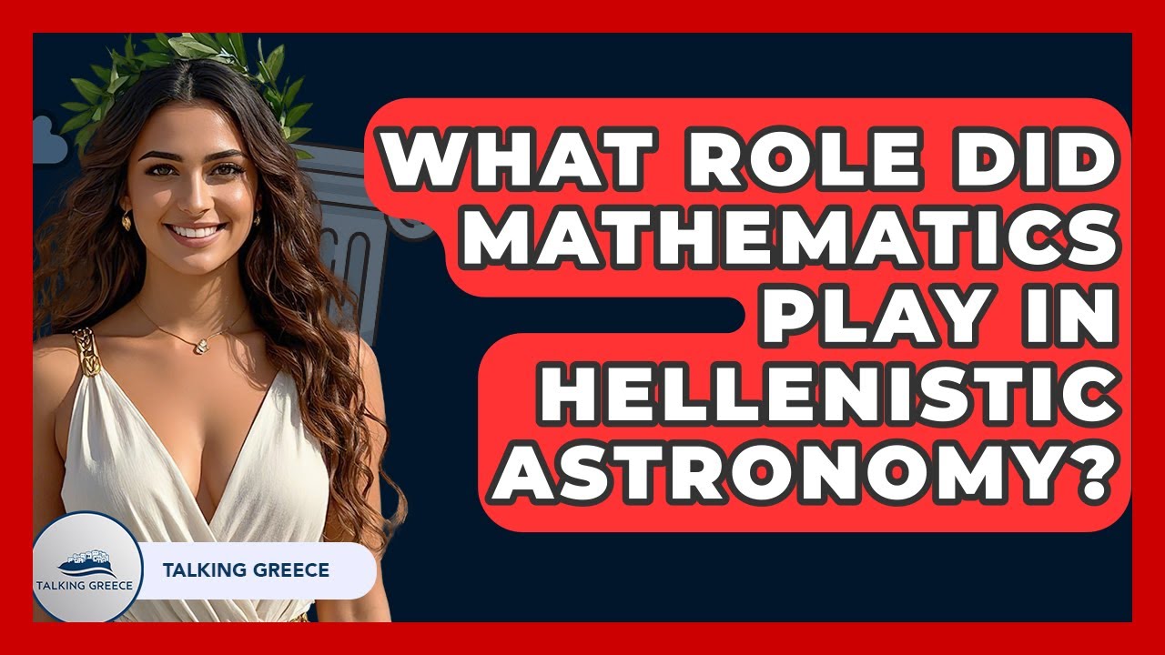 What Role Did Mathematics Play In Hellenistic Astronomy? - Talking Greece