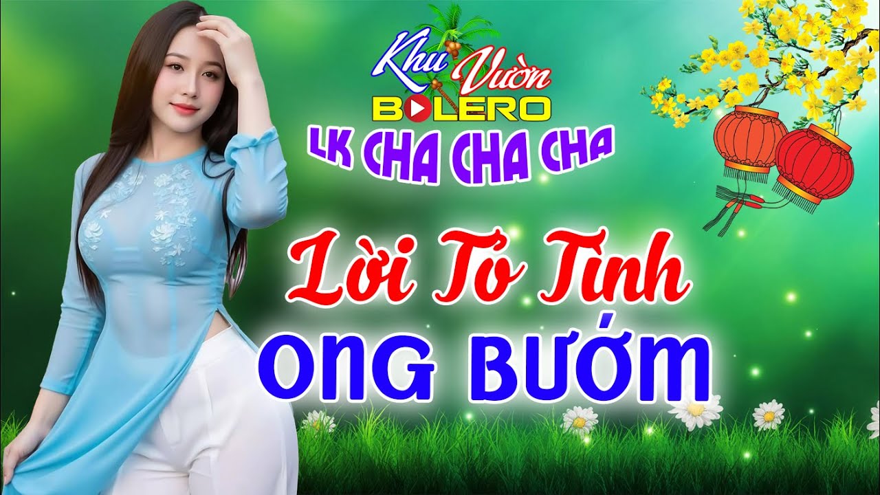 Lời Tỏ Tình Ong Bướm, LK Bolero Cha Cha Toàn Bài Hay, Phối Mới Cực Chuẩn Nghe Thử Nghiện Luôn Nhé.