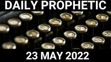 Daily Prophetic Word 23 May 2022 3 of 4