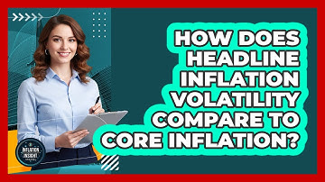 How Does Headline Inflation Volatility Compare To Core Inflation?