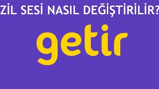 Getir Zil Sesi Değiştirme Nasıl Yapılır? Resimi