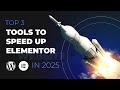 Boost Your Elementor WordPress Site Speed in 2025: Top 3 Must-Have Tools!
