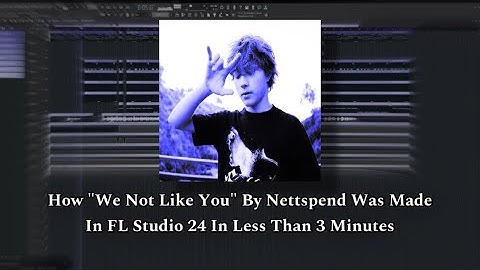 (100% Accurate) How "We Not Like You" By Nettspend Was Made In FL Studio 24