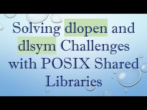 Solving dlopen and dlsym Challenges with POSIX Shared Libraries
