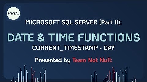 MS SQL Server Lessons: Date & Time Functions (Part 1) | Team Not Null