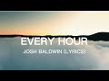 Every Hour - Josh Baldwin (Lyrics)