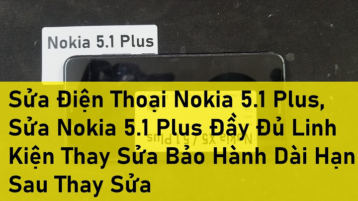 Lỗi thường gạp trên điện thoại nokia 5.1 plus