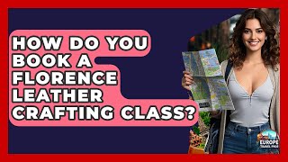 How Do You Book A Florence Leather Crafting Class? - Europe Travel Pros