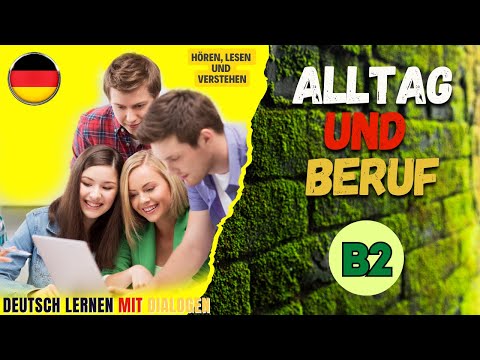 Alltag und Beruf - B2 - Deutsch lernen mit Dialogen