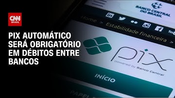 Pix Automático será obrigatório em débitos entre bancos a partir de outubro | BASTIDORES CNN