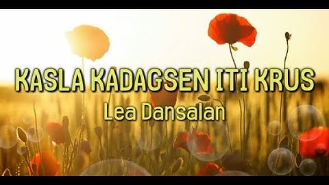 Kasla kadagsen iti krus - Lea Dansalan ( Lyrics )