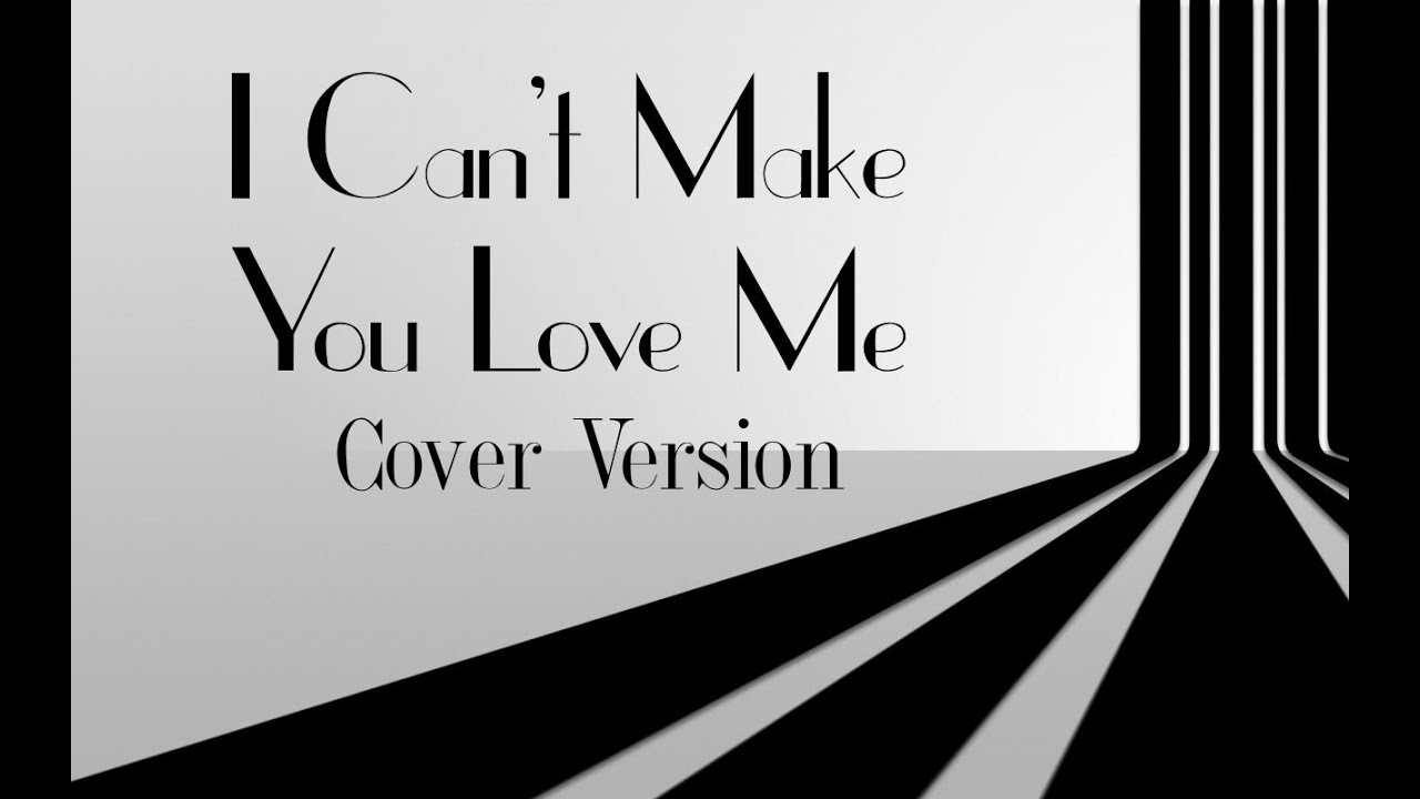 I Can't Make You Love Me - Cover Version - YouTube