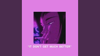 It Don't Get Much Better (Original) Wealth