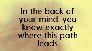 In the back of your mind, you know exactly where this path leads