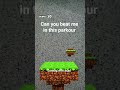 can you beat me in##this parkour