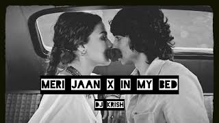 Meri Jaan x In My Bed (DJ Krish)