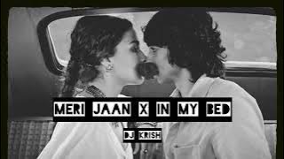 Meri Jaan x In My Bed (DJ Krish)