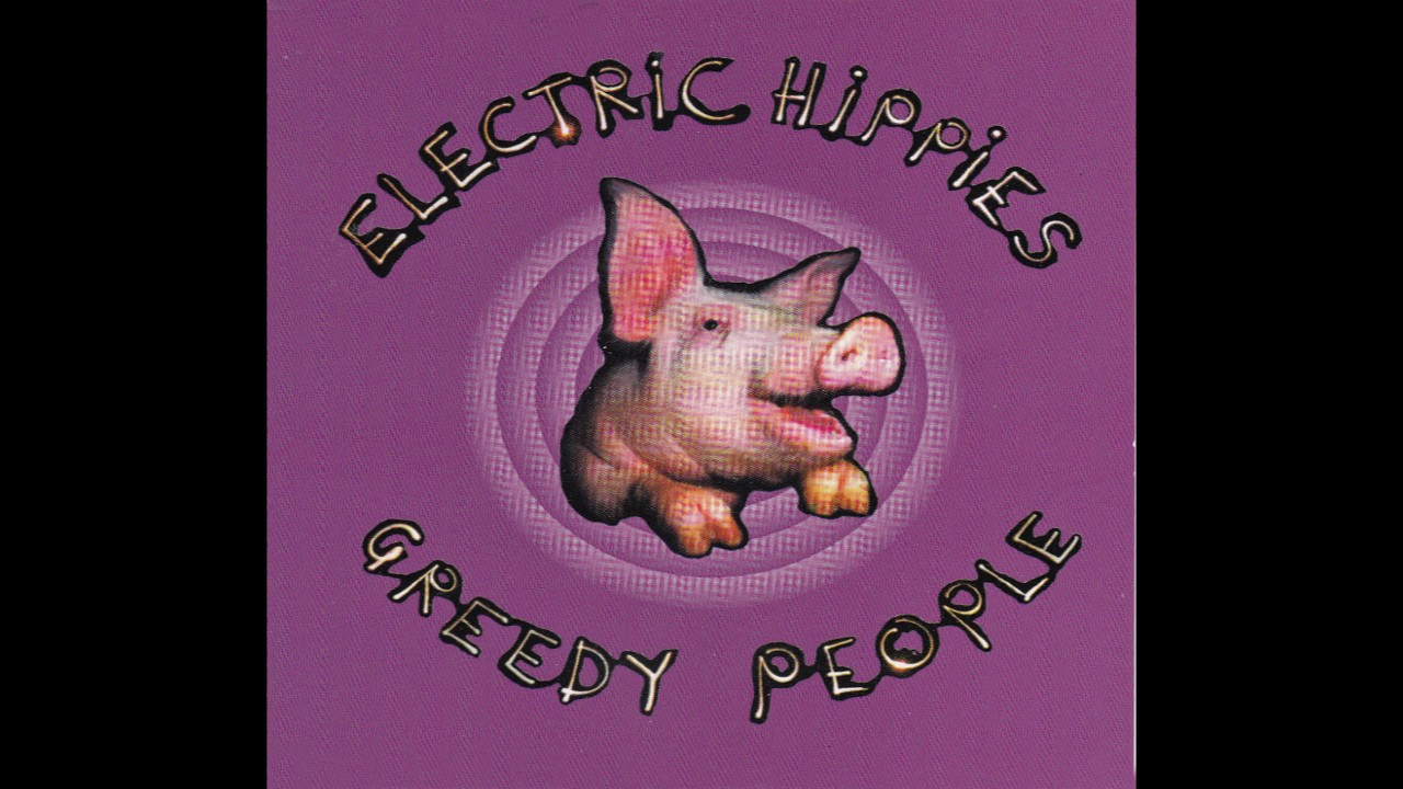 Electric Hippies – “Greedy People” (Australia rooArt) 1993