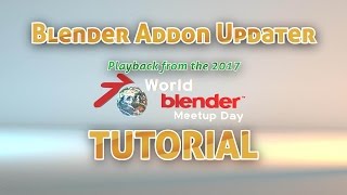 Addon Updater Tutorial - World Blender  Meetup Day 2017