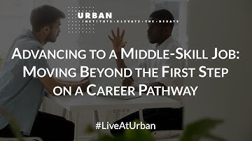 Advancing to a Middle-Skill Job: Moving Beyond the First Step on a Career Pathway