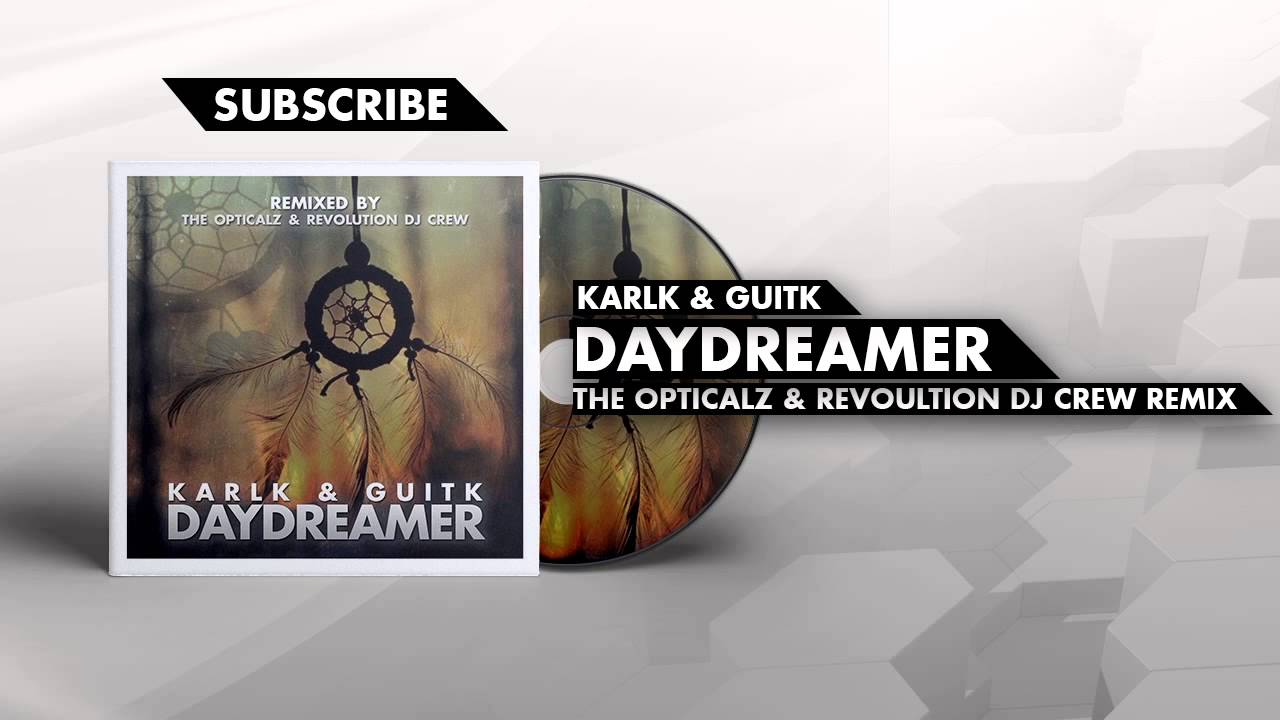 KarlK & GuitK    Daydreamer The Opticalz & Revolution DJ Crew Remix YT