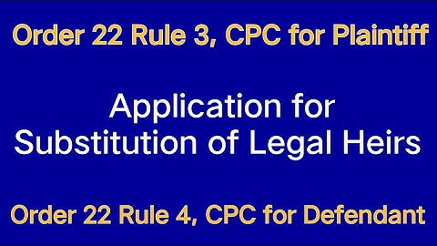 Application for Substitution of Legal Heirs I Order 22 Rule 3 Plaintiff I Order 22 Rule 4- Defendant