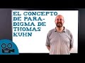 El concepto de paradigma de Thomas Kuhn