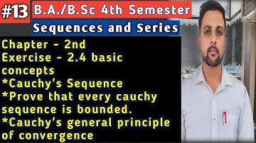 13 Cauchy Sequences || Every Cauchy Sequence is bounded || Cauchy general principle of convergence