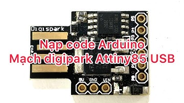 Nạp code Arduino cho mạch digipark Attiny85 USB