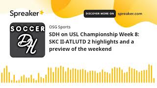SDH on USL Championship Week 8: SKC II-ATLUTD 2 highlights and a preview of the weekend