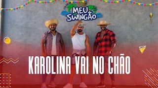 Karolina vai no chão - O erótico - Coreografia - Meu Swingão.