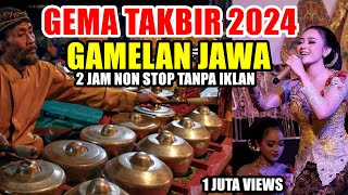 GEMA TAKBIR 2024 VERSI GAMELAN JAWA | 2JAM NON STOP !!