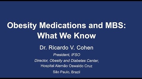 Obesity Medications and MBS: What We Know - Dr. Ricardo V. Cohen