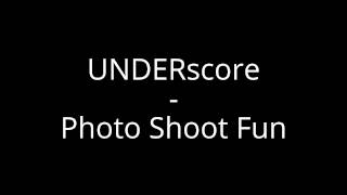 UNDERscore - Photo Shoot Fun Update