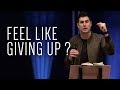 Feel Like Giving Up?