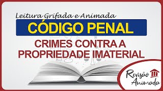 Leitura da Parte Especial do Código Penal - Crimes Contra a Propriedade Imaterial - Art. 184 a 196