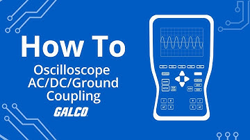 How to Use Oscilloscope Ac/Dc/Ground Coupling | Galco