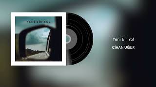 Cihan Uğur - Yeni Bir Yol 