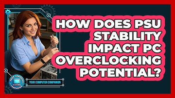 How Does PSU Stability Impact PC Overclocking Potential? - Your Computer Companion