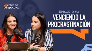 Ep.3 T.1 Venciendo la procrastinación