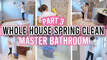 *NEW* WHOLE HOUSE SPRING CLEANING | PART 3 | Master Bathroom