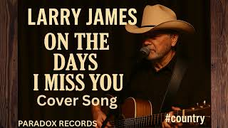 On The Days I Miss You 💔 New Cover Song From Larry James #cover
