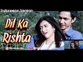 DIL KA RISHTA - दिल का रिश्ता   |  Indonesian Version - Parodi India - Video Cover | Adinda Halona