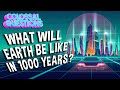 What will earth be like in 1000 years  colossal questions