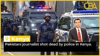 Pakistani journalist shot dead by police in Kenya