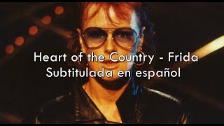 Heart of the Country - Frida / Sub. en español