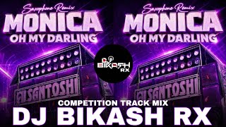 MONICA OH MY DARLING SAXOPHONE COMPETITION TRACK MIX || DJ BIKASH RX