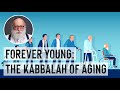 Forever Young  The Kabbalah of Aging